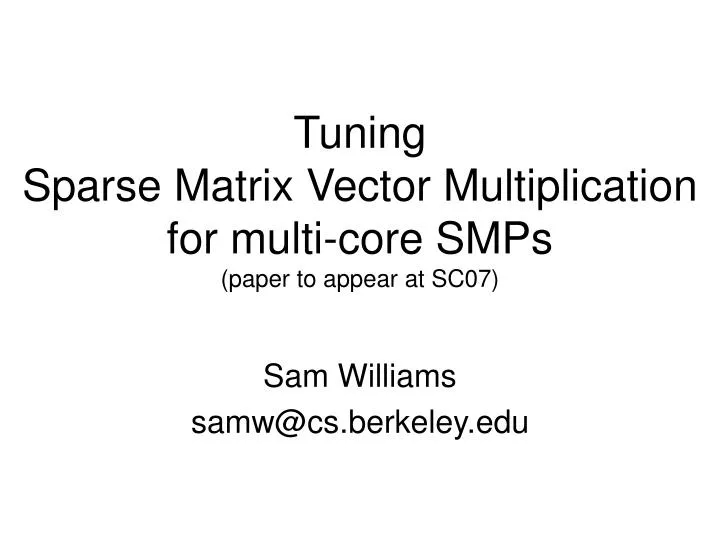 tuning sparse matrix vector multiplication for multi core smps paper to appear at sc07