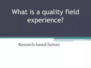What is a quality field experience?