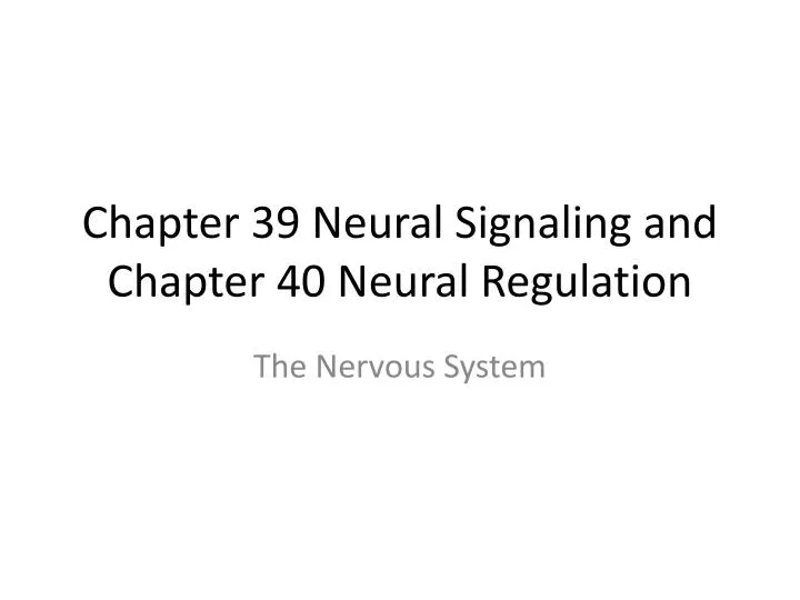 chapter 39 neural signaling and chapter 40 neural regulation