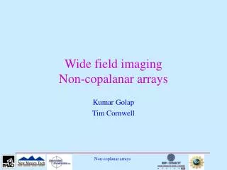 Wide field imaging Non-copalanar arrays