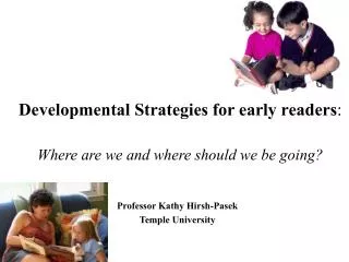 Developmental Strategies for early readers : Where are we and where should we be going?
