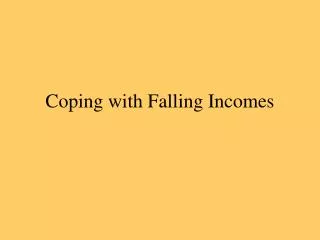 Coping with Falling Incomes