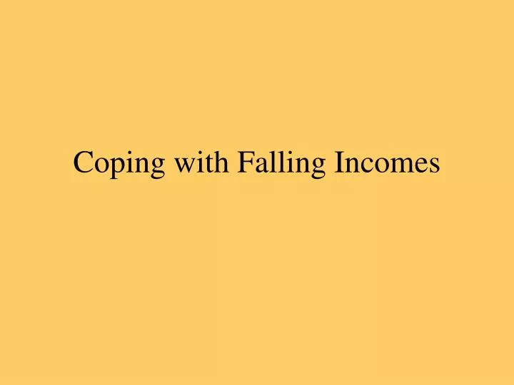 coping with falling incomes
