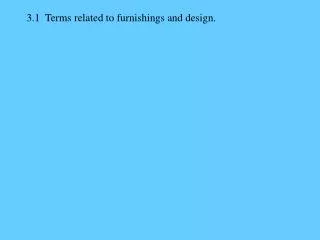 3.1 Terms related to furnishings and design.