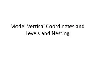 Model Vertical Coordinates and Levels and Nesting