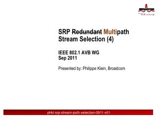 SRP Redundant Multi p ath Stream Selection (4) IEEE 802.1 AVB WG Sep 2011