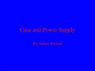 Case and Power Supply