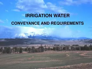 IRRIGATION WATER CONVEYANCE AND REQUIREMENTS