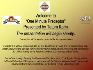 Welcome to “One Minute Preceptor” Presented by Tatum Korin The presentation will begin shortly .