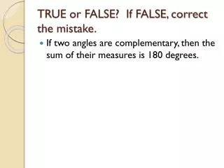 TRUE or FALSE? If FALSE, correct the mistake.