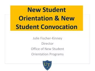 Julie Fischer-Kinney Director Office of New Student Orientation Programs