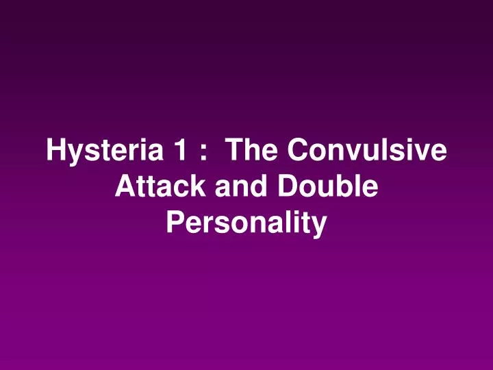 hysteria 1 the convulsive attack and double personality