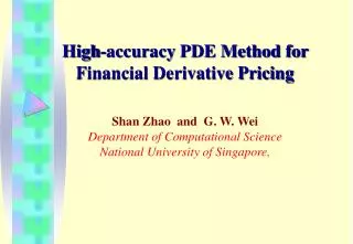 High-accuracy PDE Method for Financial Derivative Pricing Shan Zhao and G. W. Wei Department of Computational Science
