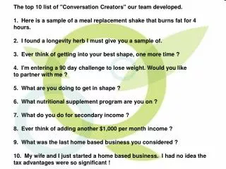 The top 10 list of &quot;Conversation Creators&quot; our team developed. 1.  Here is a sample of a meal replacement shak