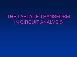 THE LAPLACE TRANSFORM IN CIRCUIT ANALYSIS