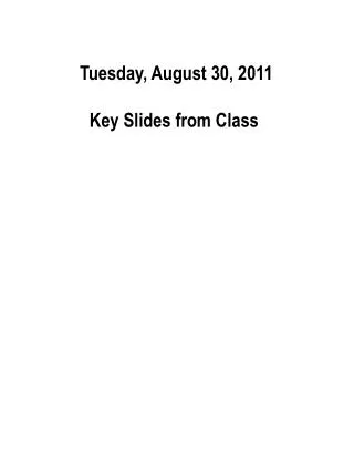 Tuesday, August 30, 2011 Key Slides from Class