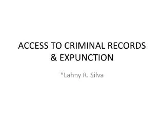 ACCESS TO CRIMINAL RECORDS &amp; EXPUNCTION