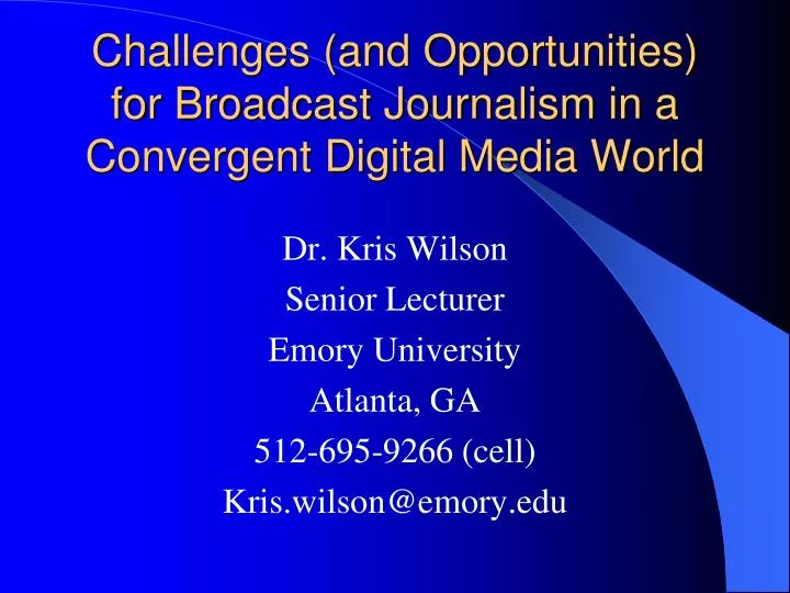 challenges and opportunities for broadcast journalism in a convergent digital media world