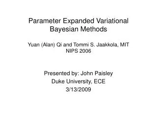 Parameter Expanded Variational Bayesian Methods Yuan (Alan) Qi and Tommi S. Jaakkola, MIT NIPS 2006