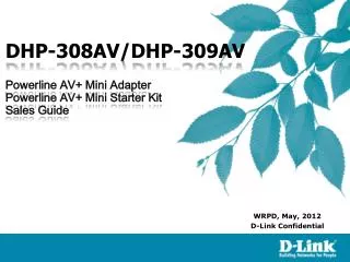 DHP-308AV/DHP-309AV Powerline AV+ Mini Adapter Powerline AV+ Mini Starter Kit Sales Guide