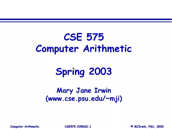 cse 575 computer arithmetic spring 2003 mary jane irwin www cse psu edu mji
