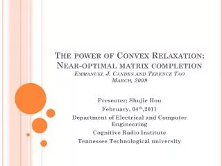 The power of Convex Relaxation: Near-optimal matrix completion Emmanuel J. Candes and Terence Tao March, 2009