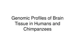 Genomic Profiles of Brain Tissue in Humans and Chimpanzees