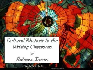 Cultural Rhetoric in the Writing Classroom By Rebecca Torres Valdovinos