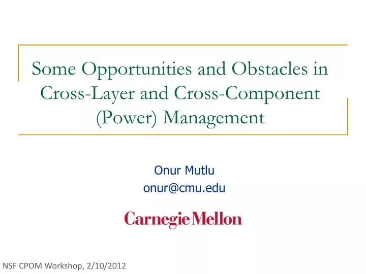 some opportunities and obstacles in cross layer and cross component power management