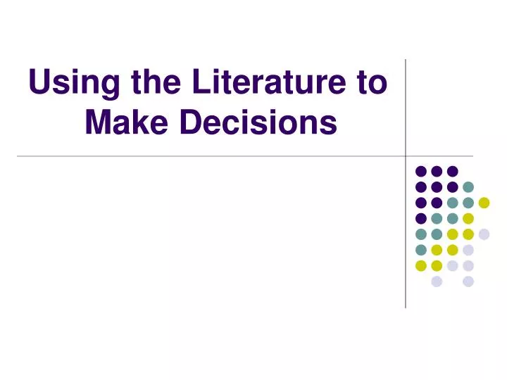 using the literature to make decisions