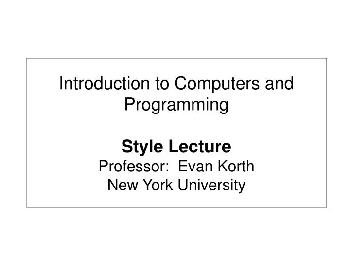 introduction to computers and programming style lecture professor evan korth new york university