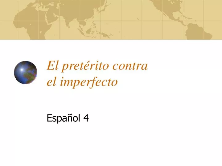 Ppt El Pretérito Contra El Imperfecto Powerpoint Presentation Free