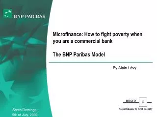 Microfinance: How to fight poverty when you are a commercial bank The BNP Paribas Model