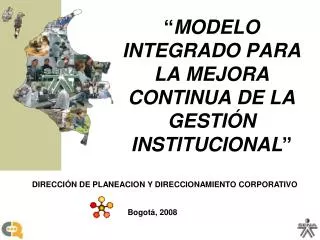 “ MODELO INTEGRADO PARA LA MEJORA CONTINUA DE LA GESTIÓN INSTITUCIONAL ”