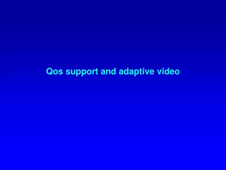 qos support and adaptive video