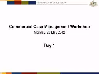 Commercial Case Management Workshop Monday, 28 May 2012