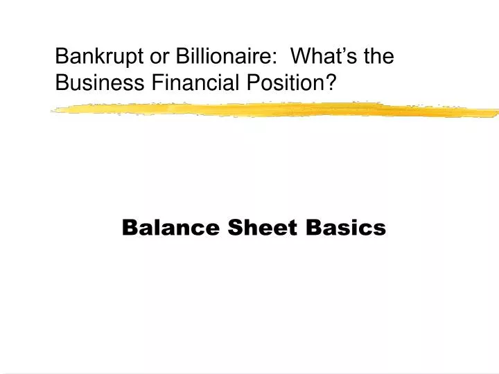 bankrupt or billionaire what s the business financial position