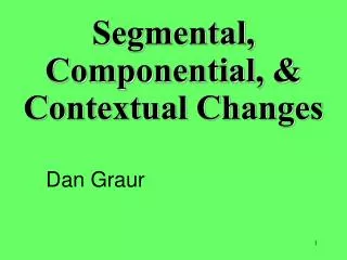 Segmental, Componential, &amp; Contextual Changes