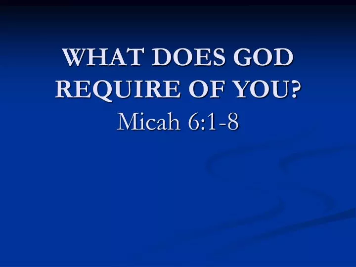 Ppt What Does God Require Of You Micah 6 1 8 Powerpoint Presentation