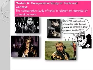 Module A: Comparative Study of Texts and Context The comparative study of texts in relation to historical or cultural