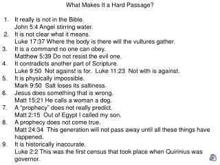 What Makes It a Hard Passage? 1.	It really is not in the Bible. 	John 5:4 Angel stirring water. 2.	It is not clear wha