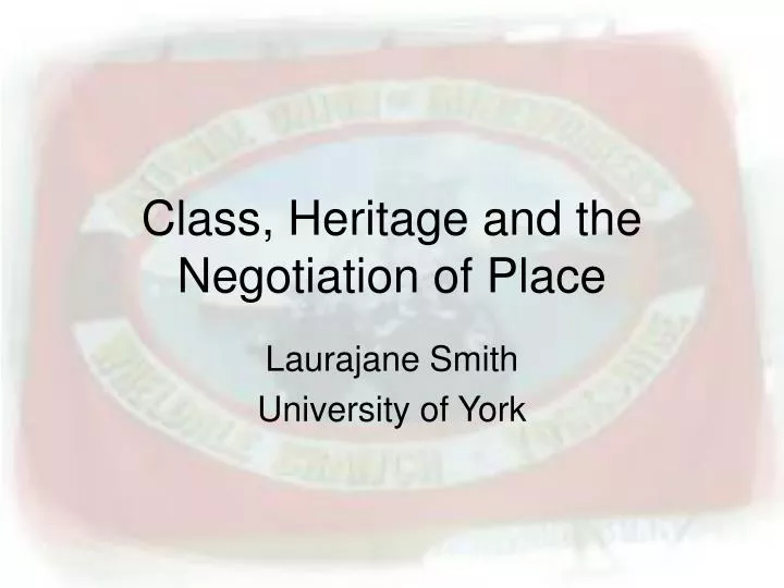 class heritage and the negotiation of place