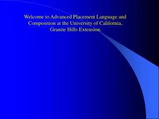 Welcome to Advanced Placement Language and Composition at the University of California, Granite Hills Extension.