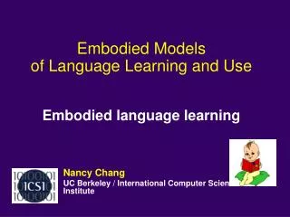 Embodied Models of Language Learning and Use Embodied language learning