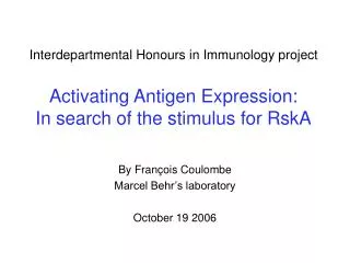 Interdepartmental Honours in Immunology project Activating Antigen Expression: In search of the stimulus for RskA