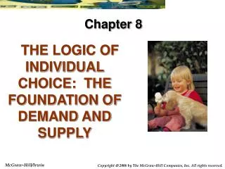 THE LOGIC OF INDIVIDUAL CHOICE: THE FOUNDATION OF DEMAND AND SUPPLY