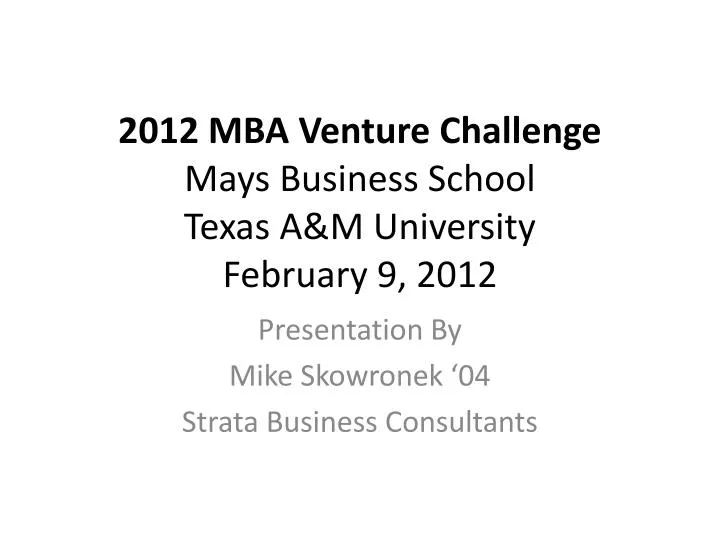 2012 mba venture challenge mays business school texas a m university february 9 2012