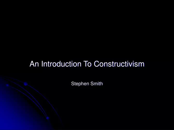 an introduction to constructivism stephen smith
