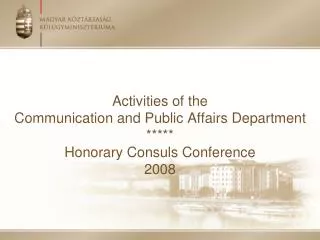 Activities of the Communication and Public Affairs Department ***** Honorary Consuls Conference 2008