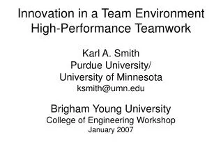 Innovation in a Team Environment High-Performance Teamwork Karl A. Smith Purdue University/ University of Minnesota ksmi